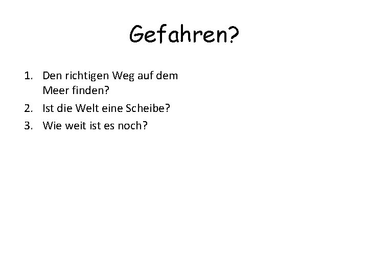 Gefahren? 1. Den richtigen Weg auf dem Meer finden? 2. Ist die Welt eine