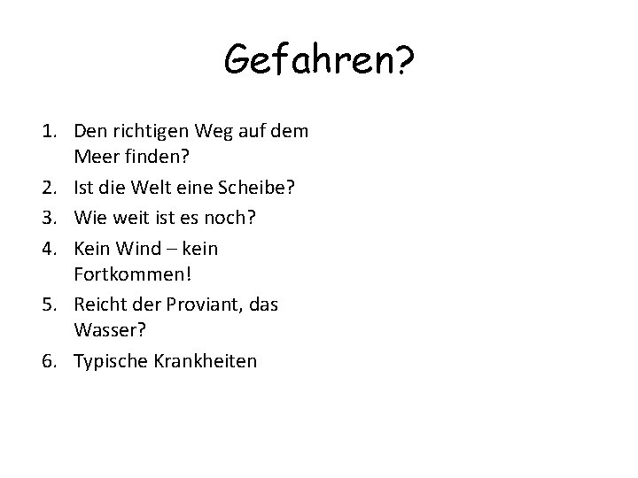 Gefahren? 1. Den richtigen Weg auf dem Meer finden? 2. Ist die Welt eine