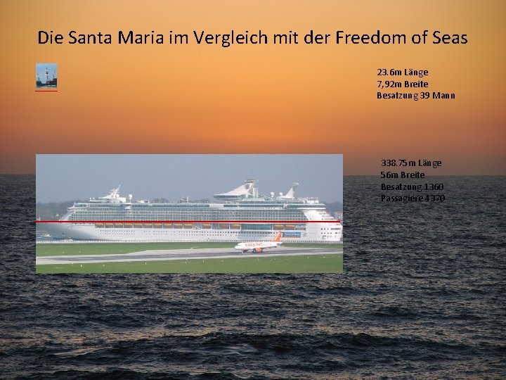 Die Santa Maria im Vergleich mit der Freedom of Seas 23. 6 m Länge