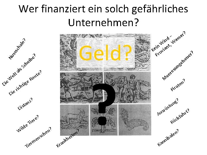 Wer finanziert ein solch gefährliches Unternehmen? Nu sss ch ale ? Geld? ? e