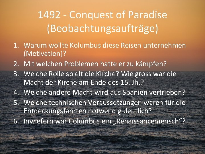 1492 - Conquest of Paradise (Beobachtungsaufträge) 1. Warum wollte Kolumbus diese Reisen unternehmen (Motivation)?