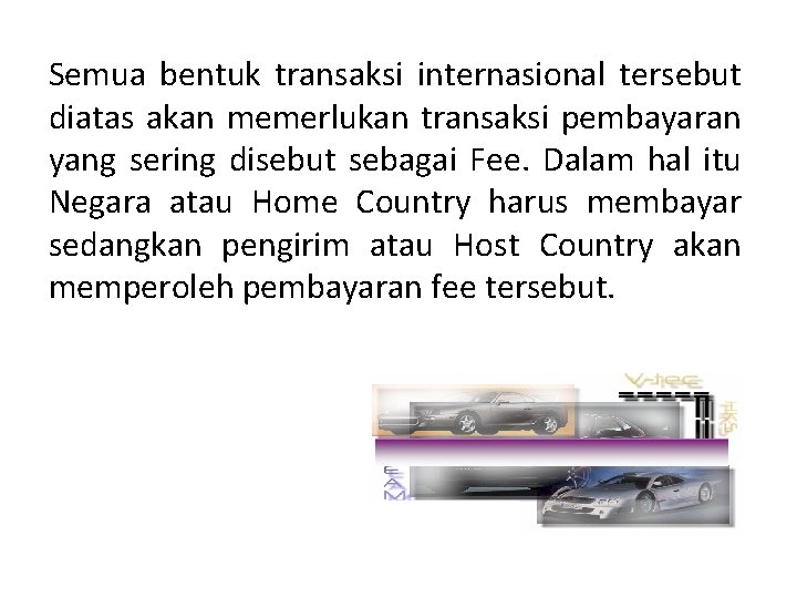 Semua bentuk transaksi internasional tersebut diatas akan memerlukan transaksi pembayaran yang sering disebut sebagai