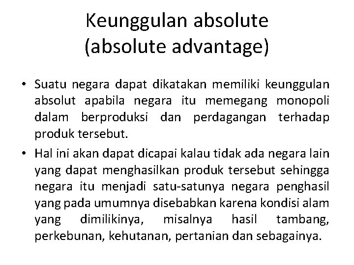 Keunggulan absolute (absolute advantage) • Suatu negara dapat dikatakan memiliki keunggulan absolut apabila negara