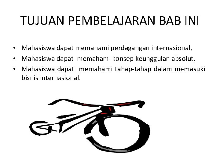 TUJUAN PEMBELAJARAN BAB INI • Mahasiswa dapat memahami perdagangan internasional, • Mahasiswa dapat memahami