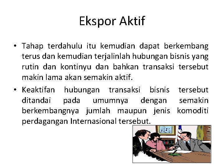 Ekspor Aktif • Tahap terdahulu itu kemudian dapat berkembang terus dan kemudian terjalinlah hubungan