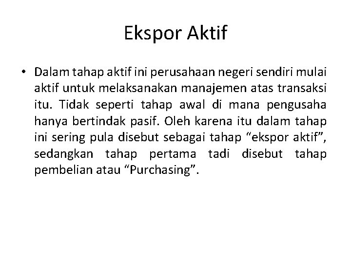 Ekspor Aktif • Dalam tahap aktif ini perusahaan negeri sendiri mulai aktif untuk melaksanakan