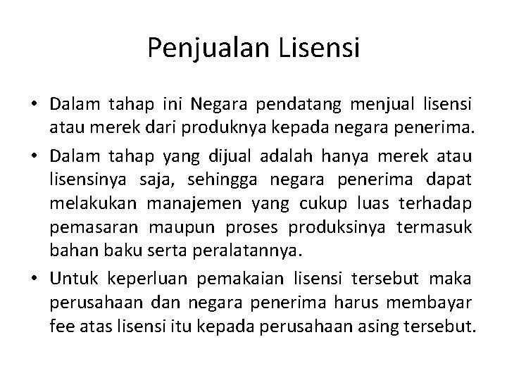 Penjualan Lisensi • Dalam tahap ini Negara pendatang menjual lisensi atau merek dari produknya