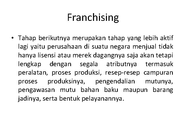 Franchising • Tahap berikutnya merupakan tahap yang lebih aktif lagi yaitu perusahaan di suatu