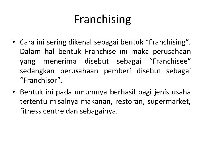 Franchising • Cara ini sering dikenal sebagai bentuk “Franchising”. Dalam hal bentuk Franchise ini