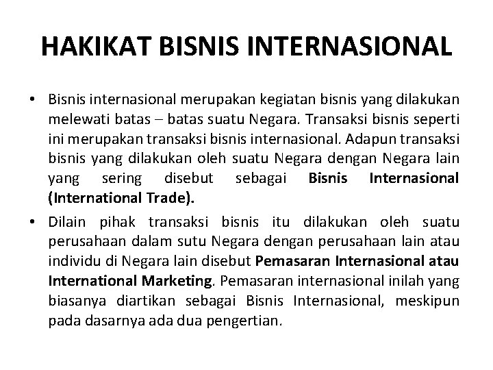 HAKIKAT BISNIS INTERNASIONAL • Bisnis internasional merupakan kegiatan bisnis yang dilakukan melewati batas –