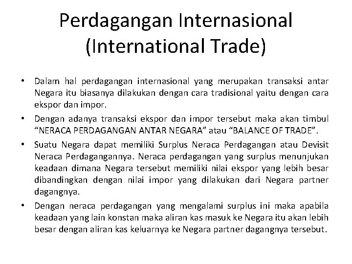 Perdagangan Internasional (International Trade) • Dalam hal perdagangan internasional yang merupakan transaksi antar Negara