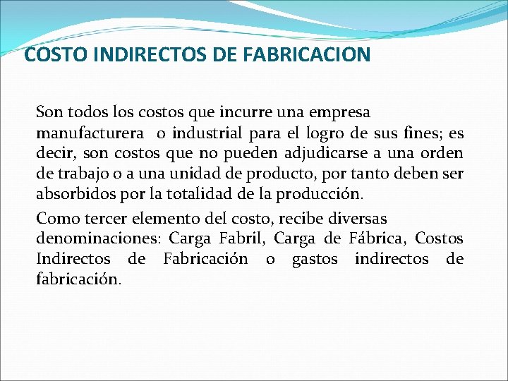 COSTO INDIRECTOS DE FABRICACION Son todos los costos que incurre una empresa manufacturera o