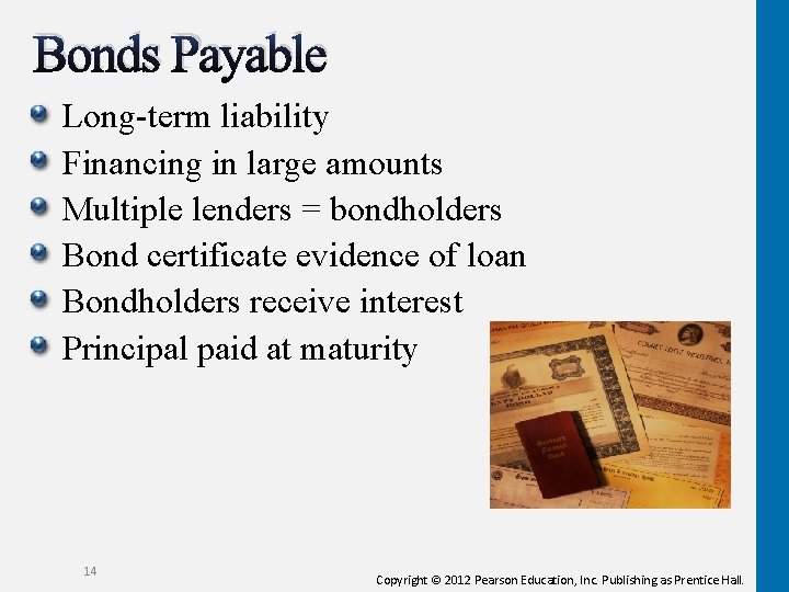 Bonds Payable Long-term liability Financing in large amounts Multiple lenders = bondholders Bond certificate