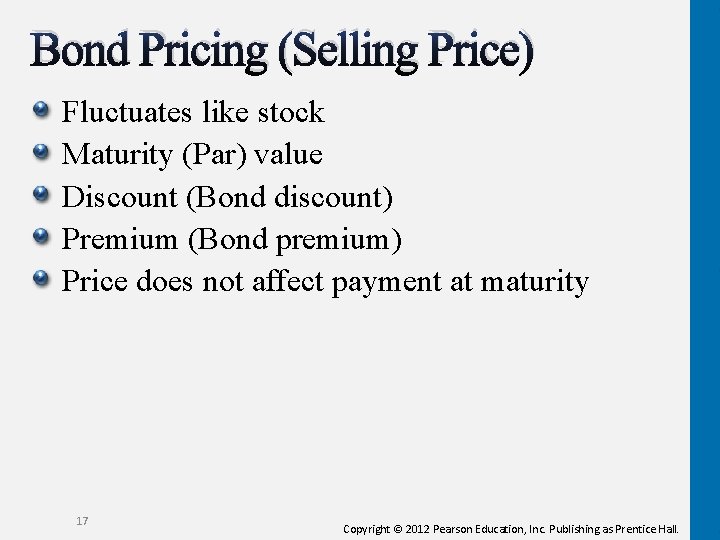 Bond Pricing (Selling Price) Fluctuates like stock Maturity (Par) value Discount (Bond discount) Premium