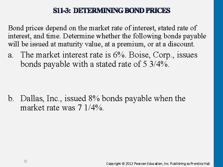 Bond prices depend on the market rate of interest, stated rate of interest, and
