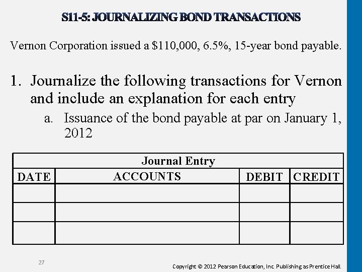 Vernon Corporation issued a $110, 000, 6. 5%, 15 -year bond payable. 1. Journalize