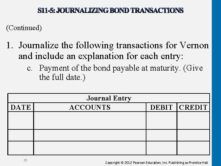 (Continued) 1. Journalize the following transactions for Vernon and include an explanation for each