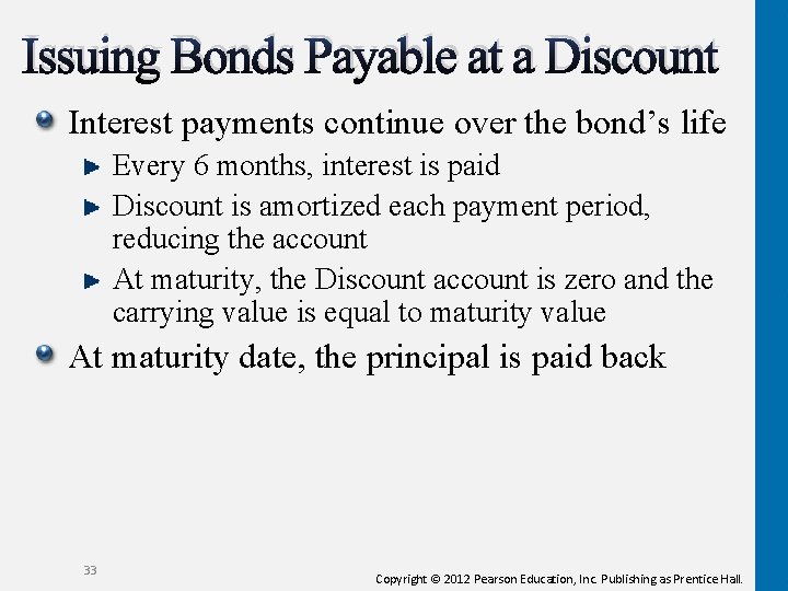 Issuing Bonds Payable at a Discount Interest payments continue over the bond’s life Every