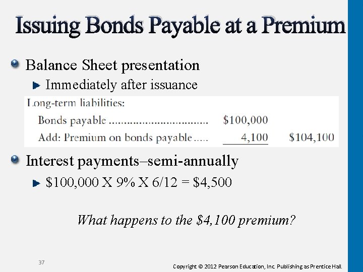 Issuing Bonds Payable at a Premium Balance Sheet presentation Immediately after issuance Interest payments–semi-annually