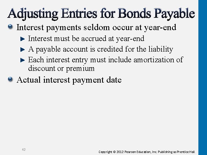 Adjusting Entries for Bonds Payable Interest payments seldom occur at year-end Interest must be