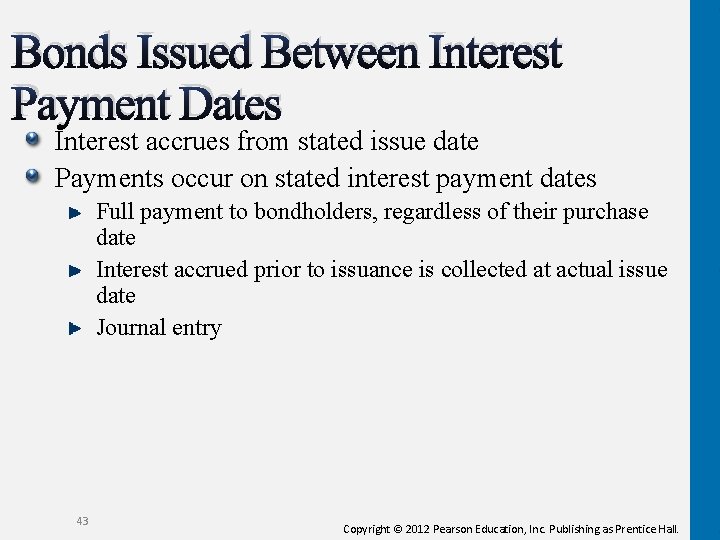 Bonds Issued Between Interest Payment Dates Interest accrues from stated issue date Payments occur
