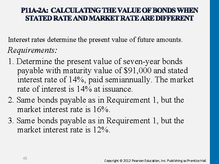 Interest rates determine the present value of future amounts. Requirements: 1. Determine the present