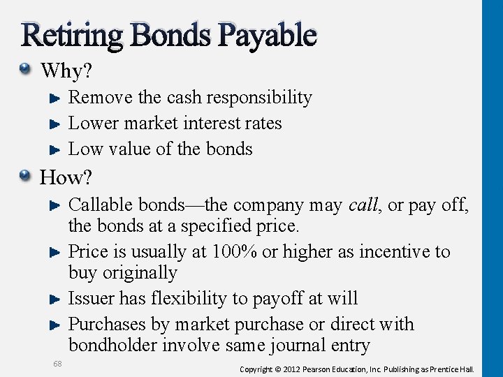 Retiring Bonds Payable Why? Remove the cash responsibility Lower market interest rates Low value