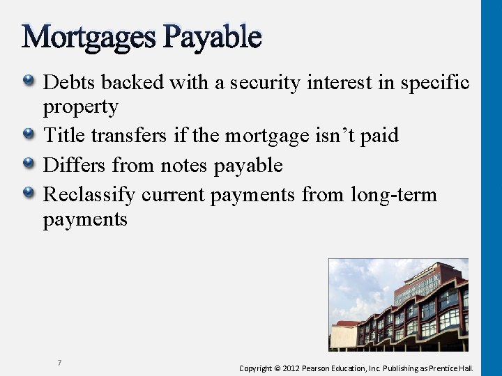 Mortgages Payable Debts backed with a security interest in specific property Title transfers if