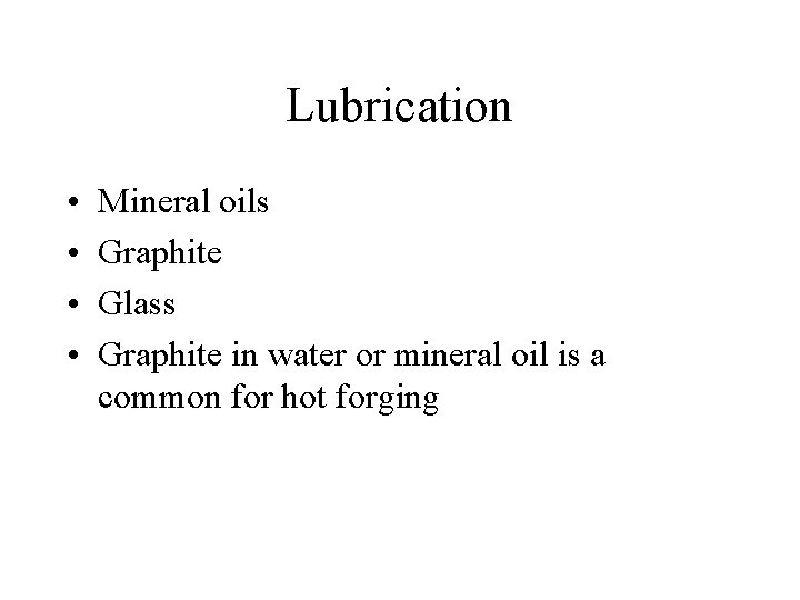 Lubrication • • Mineral oils Graphite Glass Graphite in water or mineral oil is
