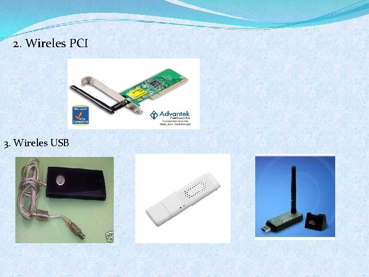 2. Wireles PCI 3. Wireles USB 