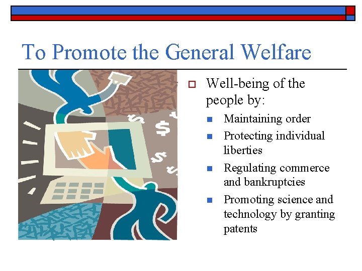 To Promote the General Welfare o Well-being of the people by: n n Maintaining