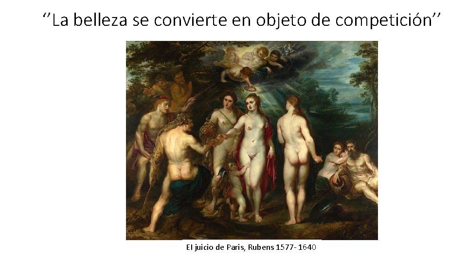 ‘’La belleza se convierte en objeto de competición’’ EI juicio de Paris, Rubens 1577