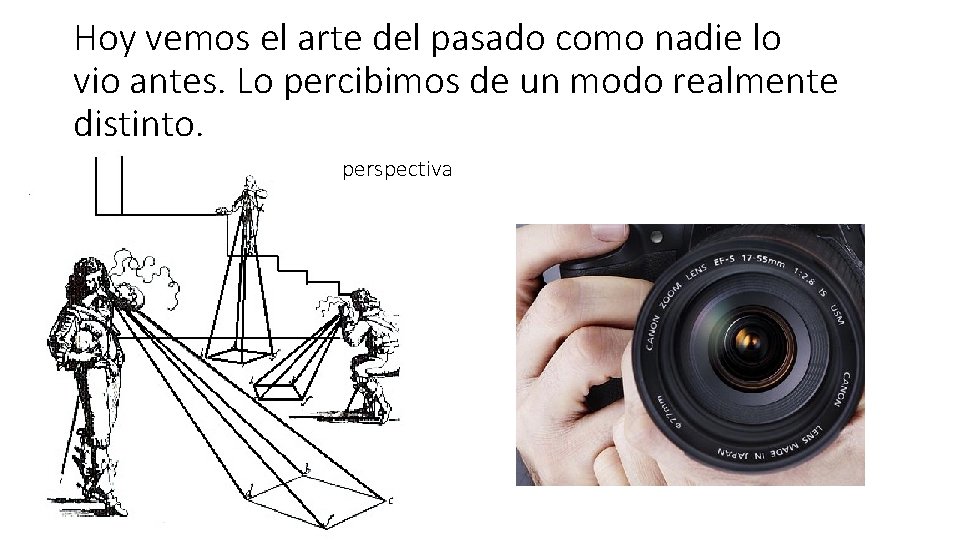 Hoy vemos el arte del pasado como nadie lo vio antes. Lo percibimos de