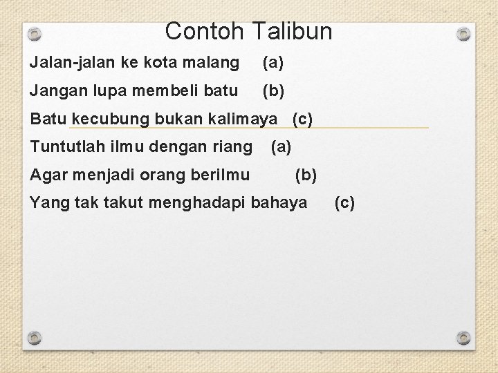 Contoh Talibun Jalan-jalan ke kota malang (a) Jangan lupa membeli batu (b) Batu kecubung