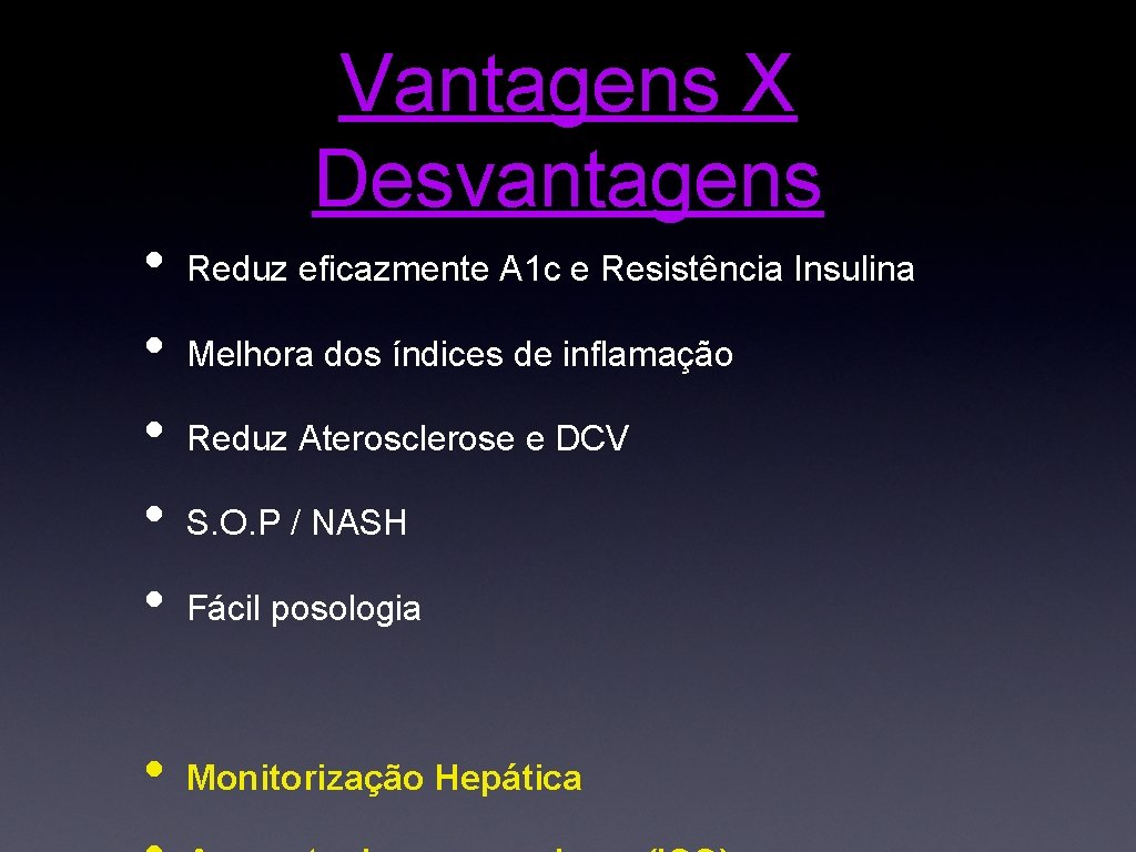 Vantagens X Desvantagens • • • Reduz eficazmente A 1 c e Resistência Insulina