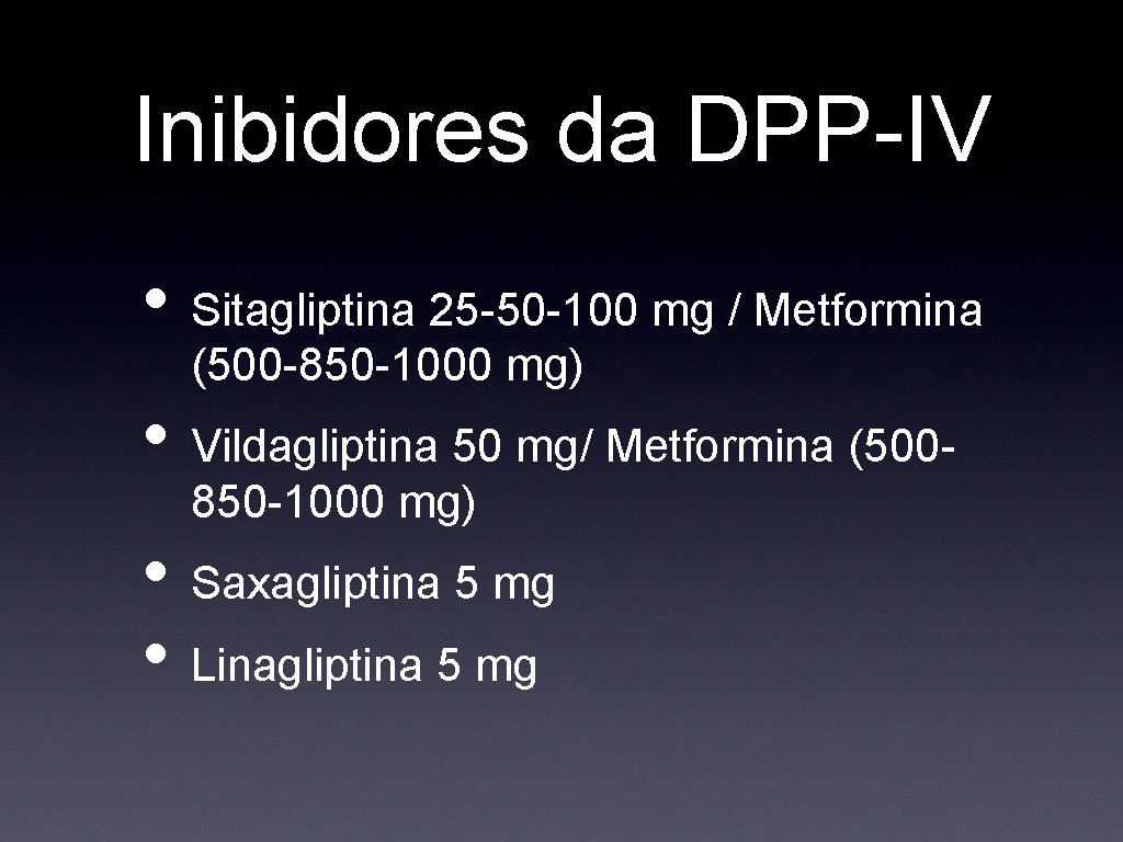 Inibidores da DPP-IV • Sitagliptina 25 -50 -100 mg / Metformina (500 -850 -1000