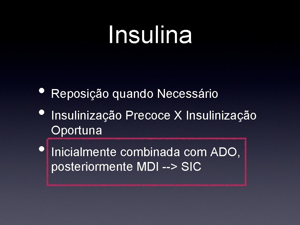 Insulina • Reposição quando Necessário • Insulinização Precoce X Insulinização Oportuna • Inicialmente combinada