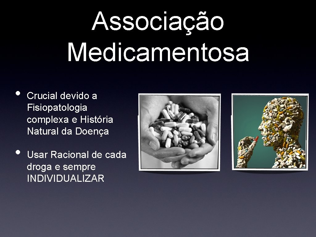 Associação Medicamentosa • • Crucial devido a Fisiopatologia complexa e História Natural da Doença