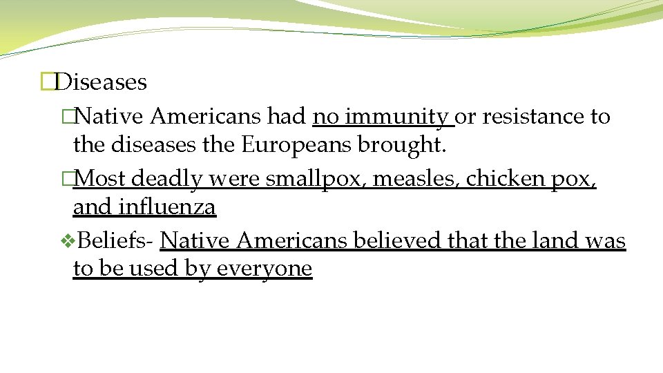 �Diseases �Native Americans had no immunity or resistance to the diseases the Europeans brought.