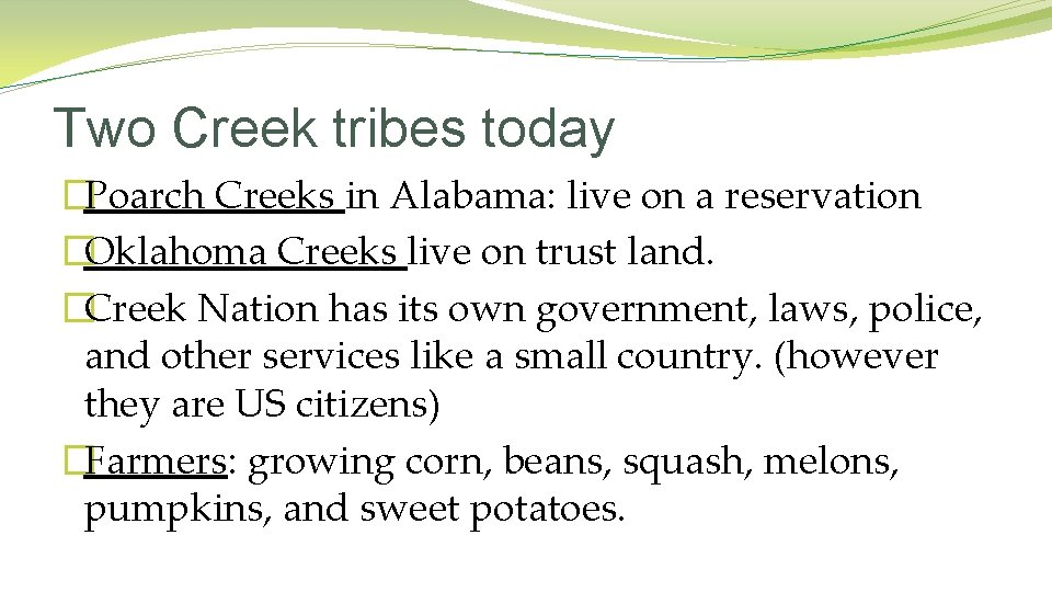Two Creek tribes today �Poarch Creeks in Alabama: live on a reservation �Oklahoma Creeks