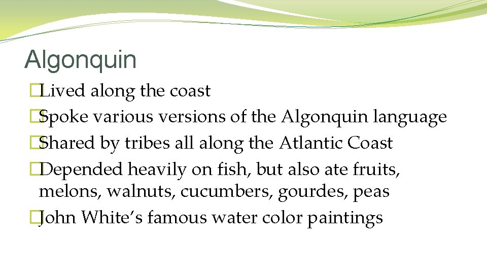 Algonquin �Lived along the coast �Spoke various versions of the Algonquin language �Shared by