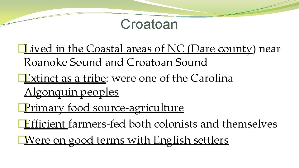Croatoan �Lived in the Coastal areas of NC (Dare county) near Roanoke Sound and