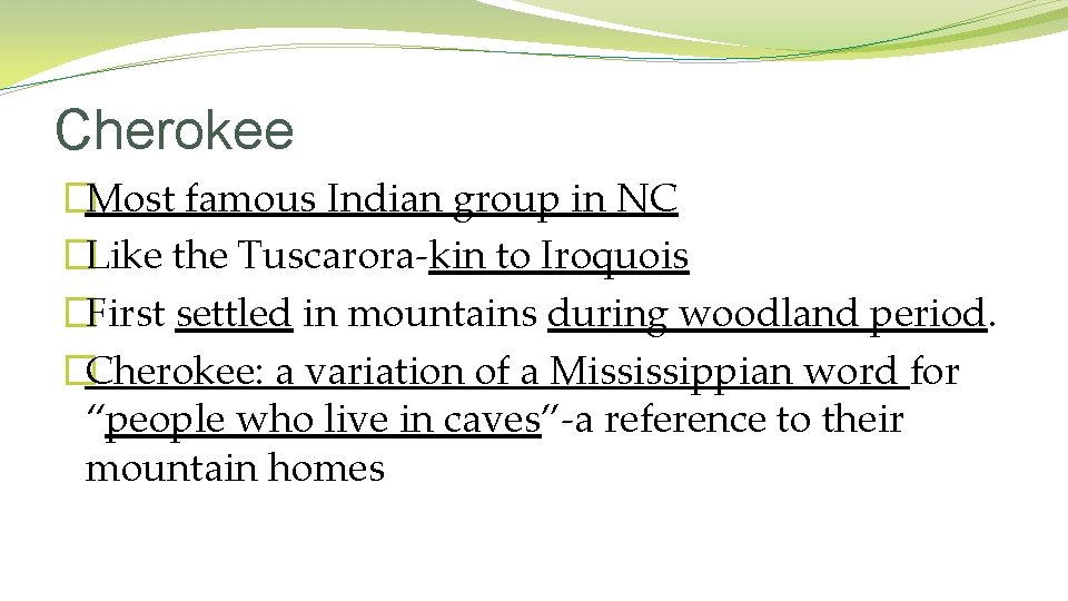 Cherokee �Most famous Indian group in NC �Like the Tuscarora-kin to Iroquois �First settled