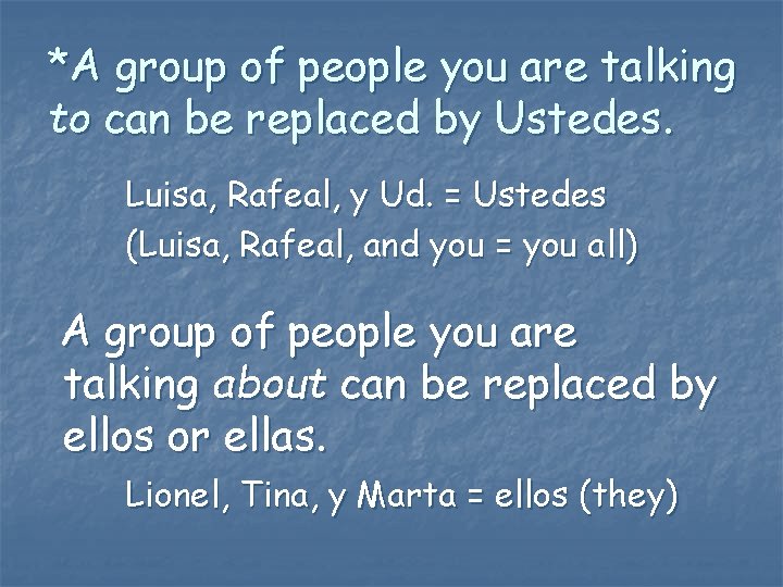 *A group of people you are talking to can be replaced by Ustedes. Luisa,