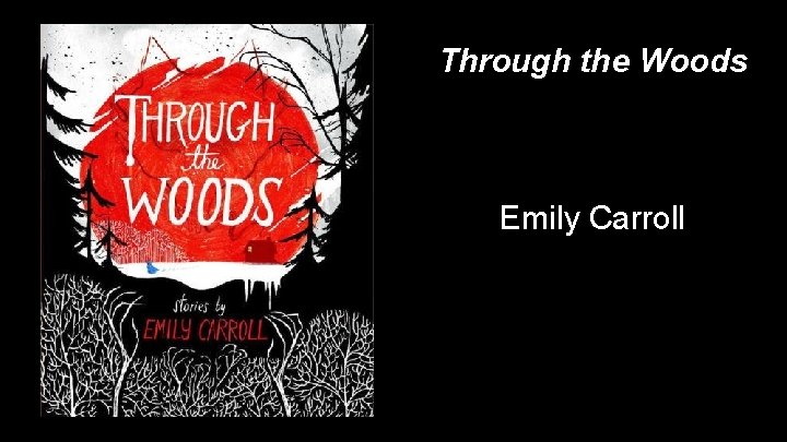 Through the Woods Emily Carroll 