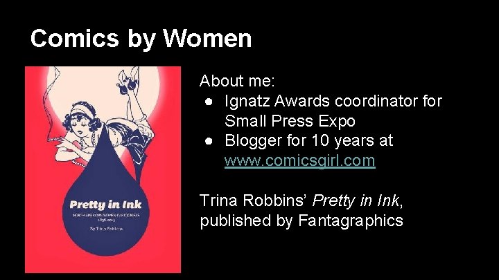 Comics by Women About me: ● Ignatz Awards coordinator for Small Press Expo ●