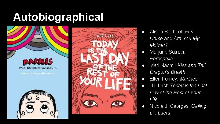 Autobiographical ● Alison Bechdel: Fun Home and Are You My Mother? ● Marjane Satrapi:
