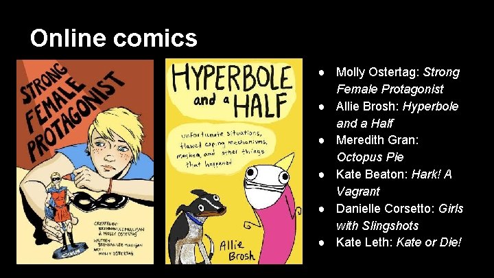 Online comics ● Molly Ostertag: Strong Female Protagonist ● Allie Brosh: Hyperbole and a