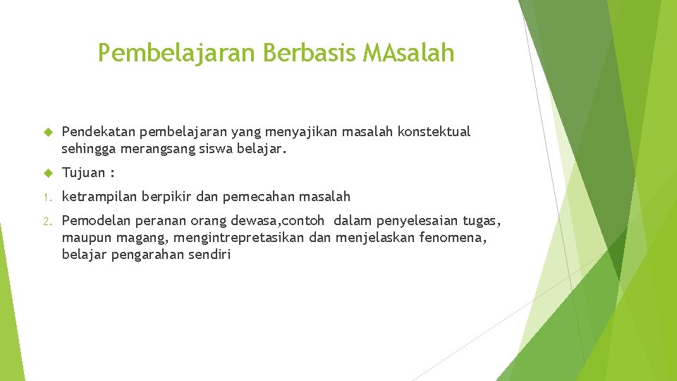 Pembelajaran Berbasis MAsalah Pendekatan pembelajaran yang menyajikan masalah konstektual sehingga merangsang siswa belajar. Tujuan