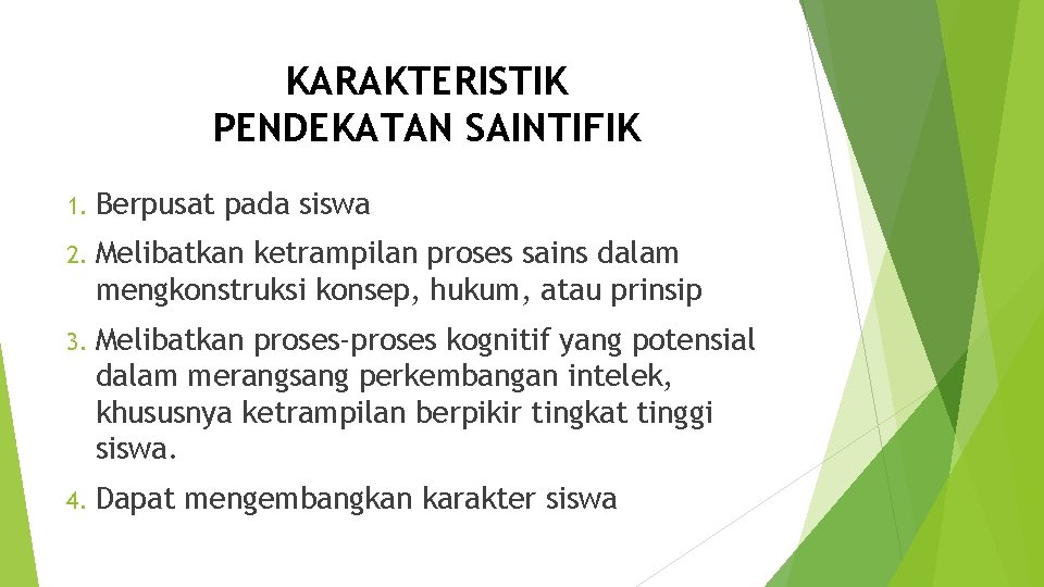 KARAKTERISTIK PENDEKATAN SAINTIFIK 1. Berpusat pada siswa 2. Melibatkan ketrampilan proses sains dalam mengkonstruksi